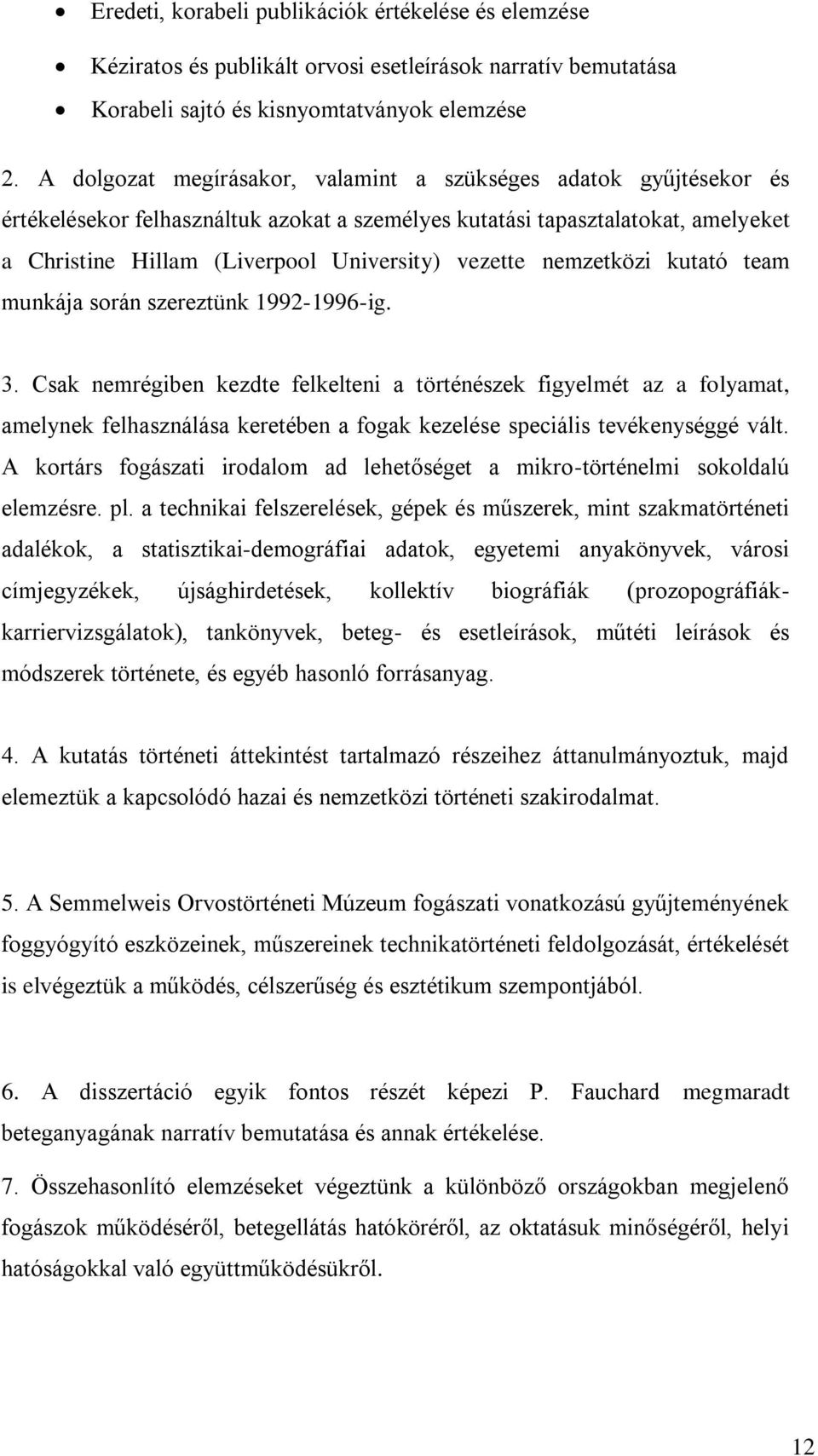 nemzetközi kutató team munkája során szereztünk 1992-1996-ig. 3.