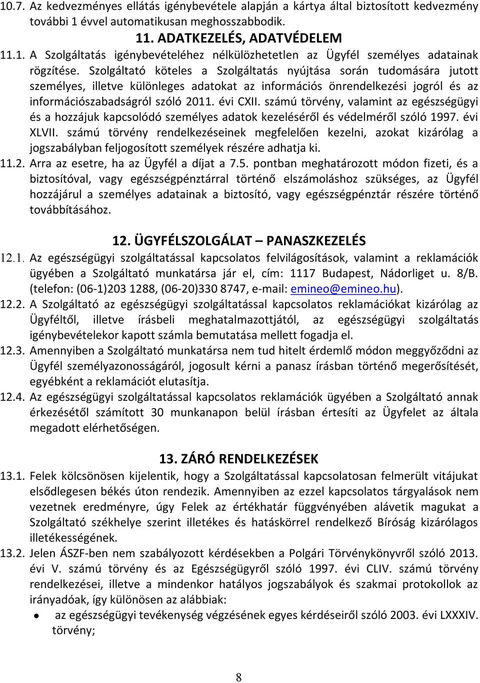 számú törvény, valamint az egészségügyi és a hozzájuk kapcsolódó személyes adatok kezeléséről és védelméről szóló 1997. évi XLVII.