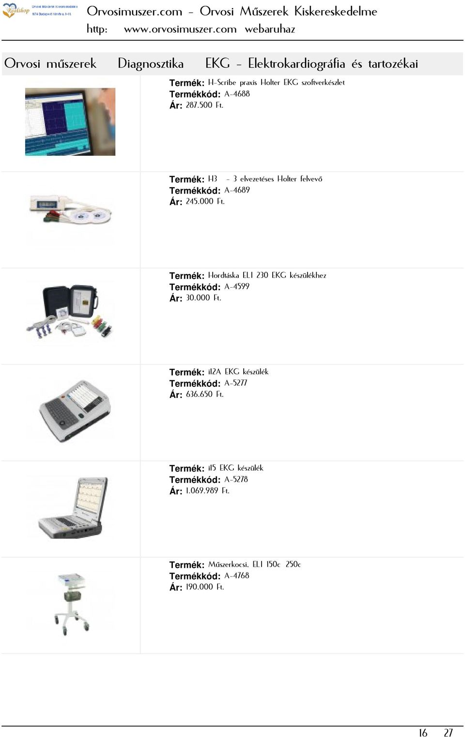 Termék: Hordtáska ELI 230 EKG készülékhez Termékkód: A-4599 Ár: 30.000 Ft. Termék: i12a EKG készülék Termékkód: A-5277 Ár: 636.
