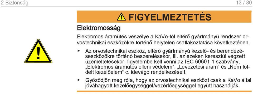 az ezeken keresztül végzett üzemeltetésekor, figyelembe kell venni az IEC 60601-1 szabvány, Elektromos áramütés elleni védelem, Levezetési áram és Nem