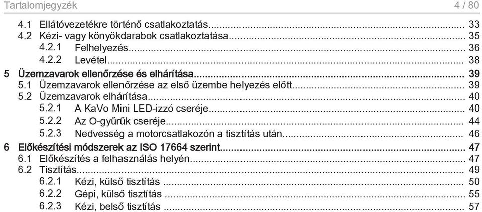 .. 40 5.2.2 Az O-gyűrűk cseréje... 44 5.2.3 Nedvesség a motorcsatlakozón a tisztítás után... 46 6 Előkészítési módszerek az ISO 17664 szerint... 47 6.