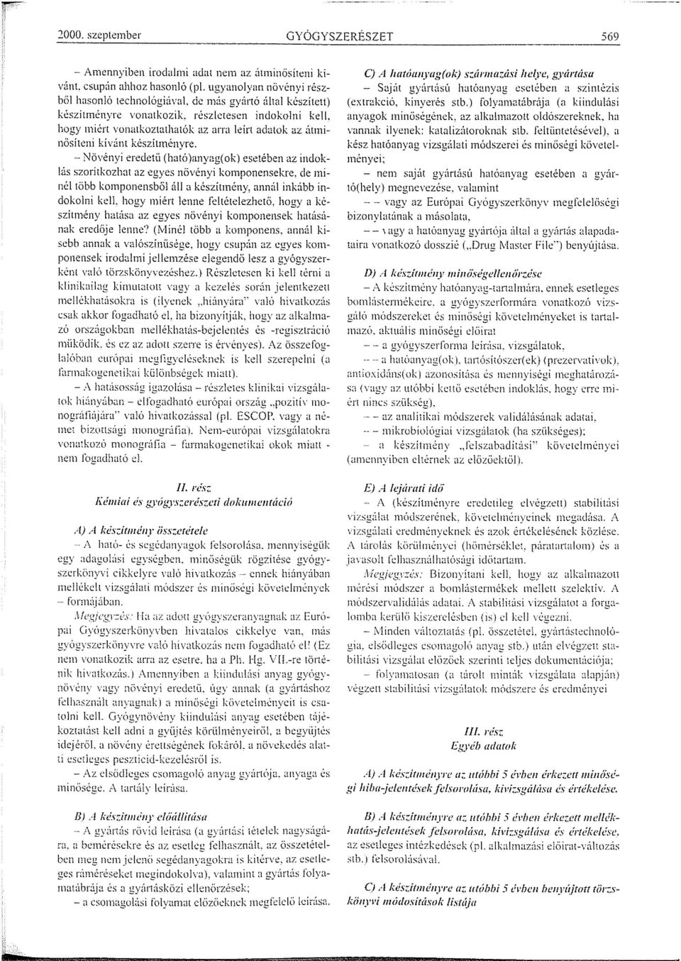 - Növényi ercdetü (ható)anyag(ok) esetében az indoklás szorítkozhat az egyes növényi konponcnsekre, de ninél több konponensből áll a készítnény, annúl inkább indokolni kell.