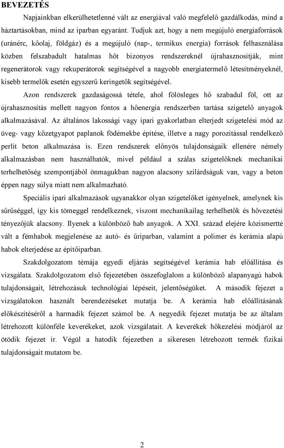 újrahasznosítják, mint regenerátorok vagy rekuperátorok segítségével a nagyobb energiatermelő létesítményeknél, kisebb termelők esetén egyszerű keringetők segítségével.