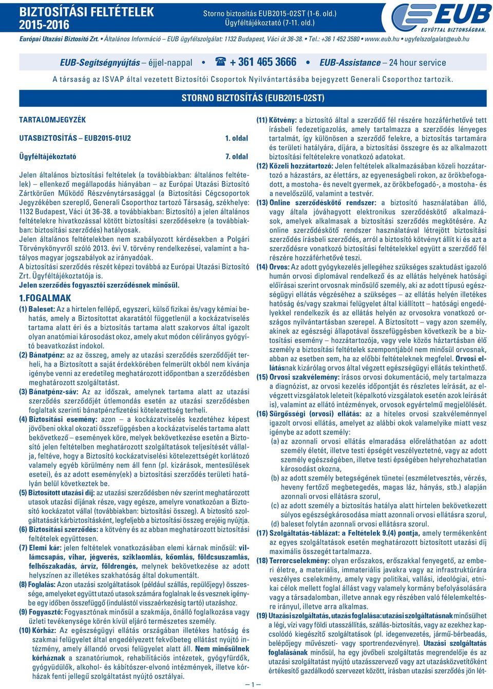 hu TARTALOMJEGYZÉK UTASBIZTOSÍTÁS EUB2015-01U2 Ügyféltájékoztató EUB-Segítségnyújtás éjjel-nappal + 361 465 3666 EUB-Assistance 24 hour service A társaság az ISVAP által vezetett Biztosítói Csoportok