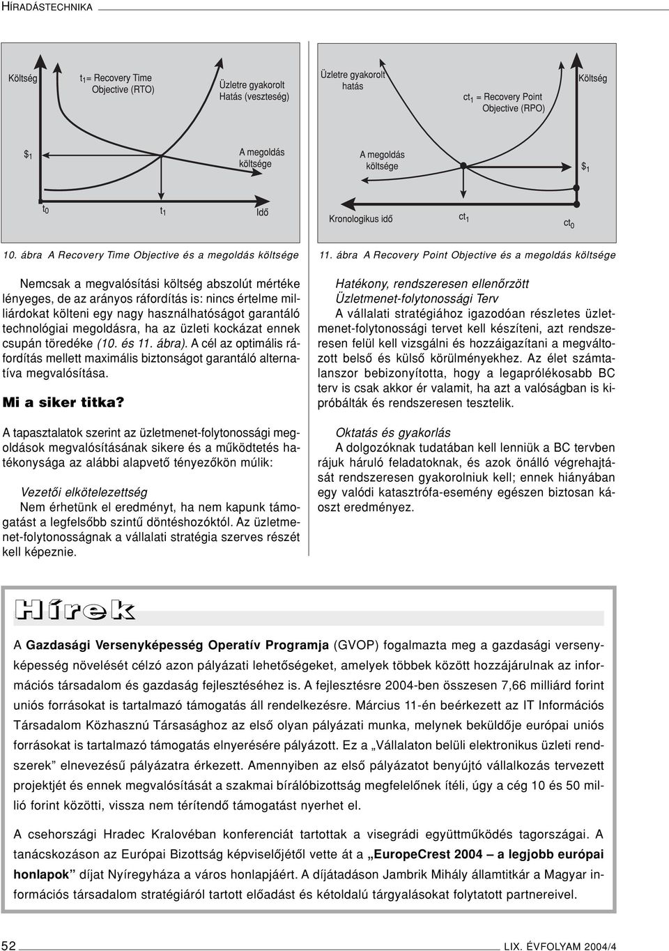 használhatóságot garantáló technológiai megoldásra, ha az üzleti kockázat ennek csupán töredéke (10. és 11. ábra).