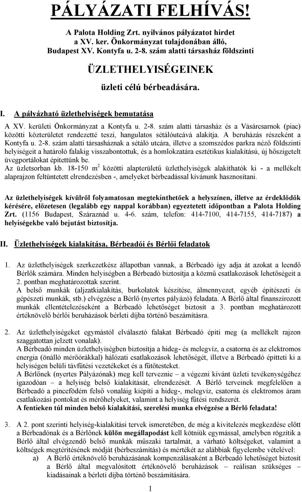 szám alatti társasház és a Vásárcsarnok (piac) közötti közterületet rendezetté teszi, hangulatos sétálóutcává alakítja. A beruházás részeként a Kontyfa u. 2-8.