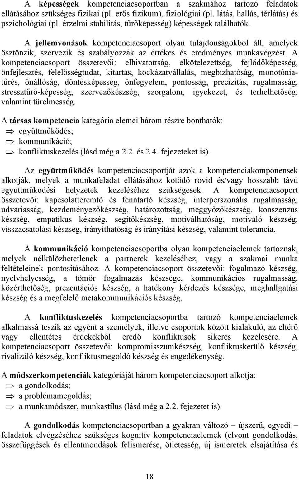 A jellemvonások kompetenciacsoport olyan tulajdonságokból áll, amelyek ösztönzik, szervezik és szabályozzák az értékes és eredményes munkavégzést.