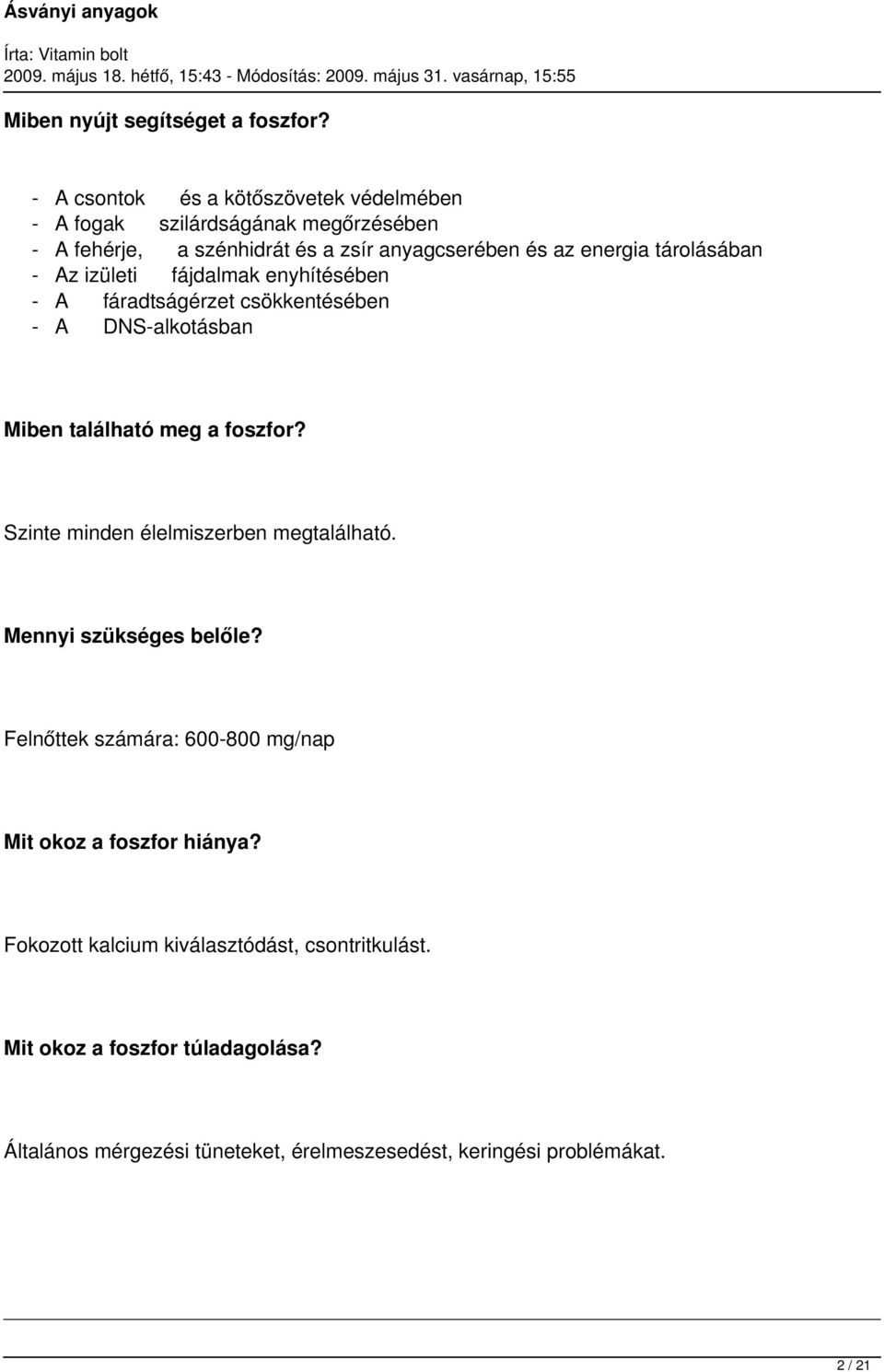 tárolásában - Az izületi fájdalmak enyhítésében - A fáradtságérzet csökkentésében - A DNS-alkotásban Miben található meg a foszfor?