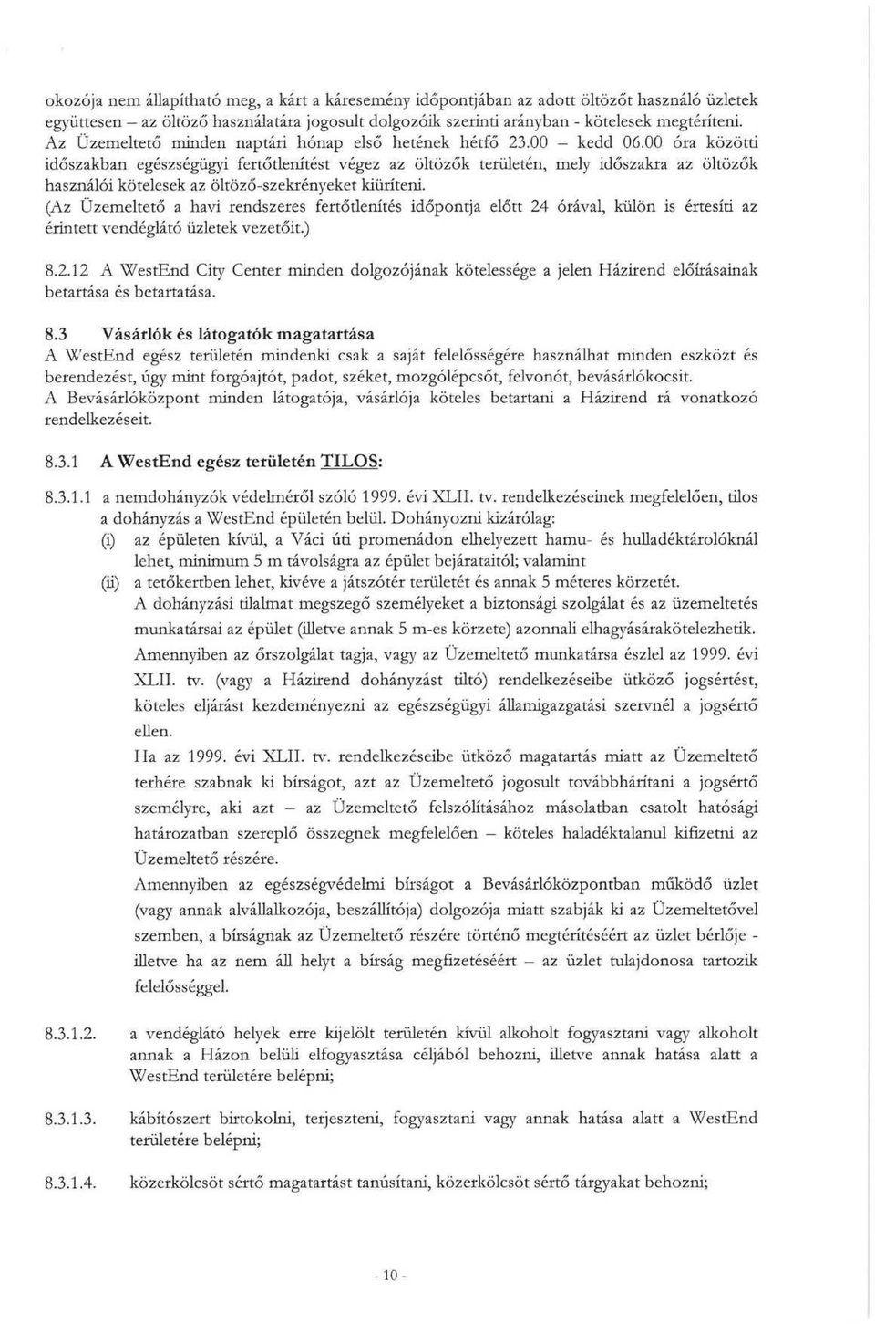 00 óra közötti időszakban egészségügyi fertőtlenítést végez az öltözők területén, mely időszakra az öltözők használói kötelesek az öltöző-szekrényeket kiüríteni.