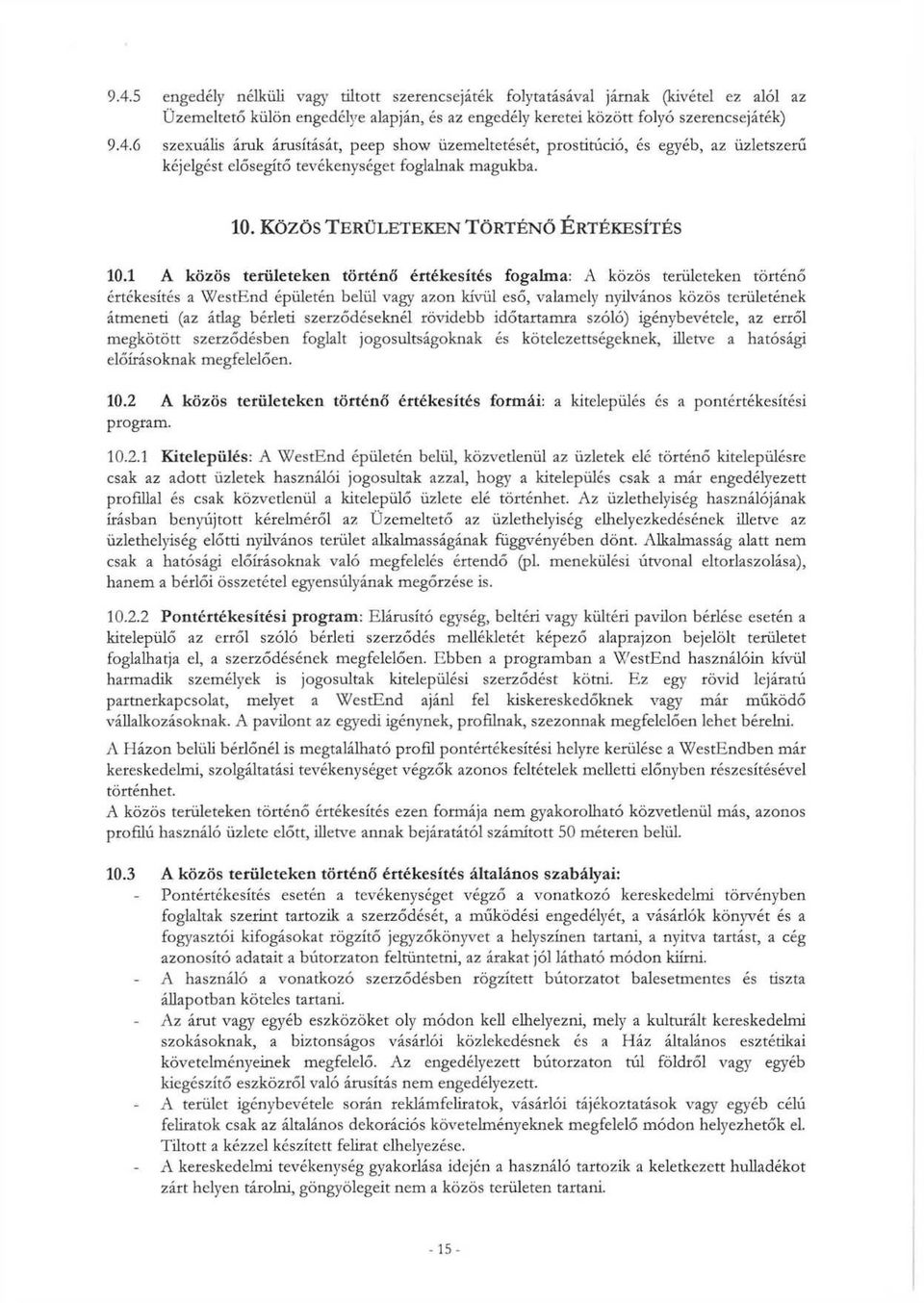 1 A közös területeken történő értékesítés fogalma: A közös területeken történő értékesítés a WestEnd épületén belül vagy azon kívül eső, valamely nyüvános közös területének átmeneti (az átlag bérleti