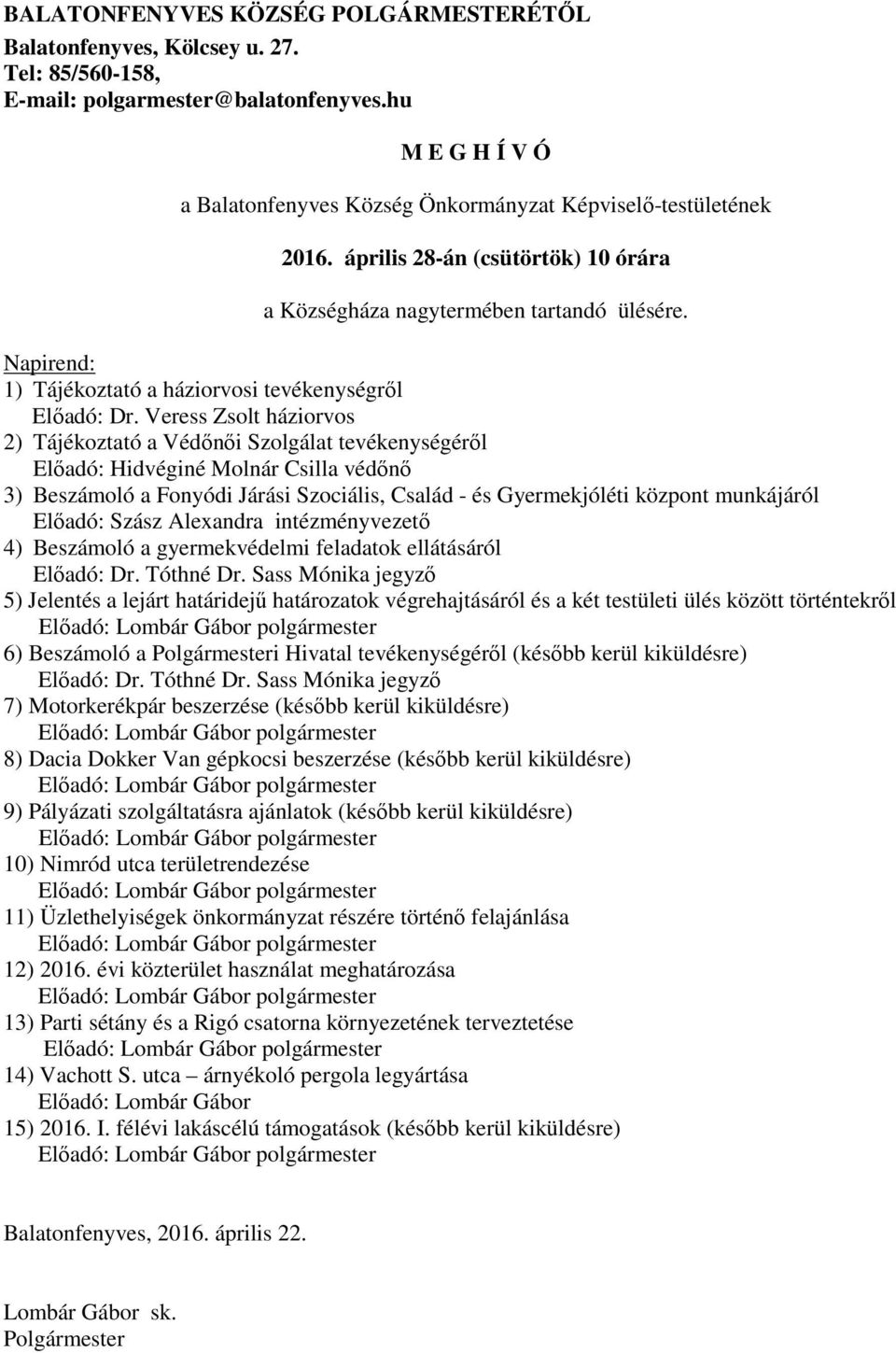 Napirend: 1) Tájékoztató a háziorvosi tevékenységről Előadó: Dr.