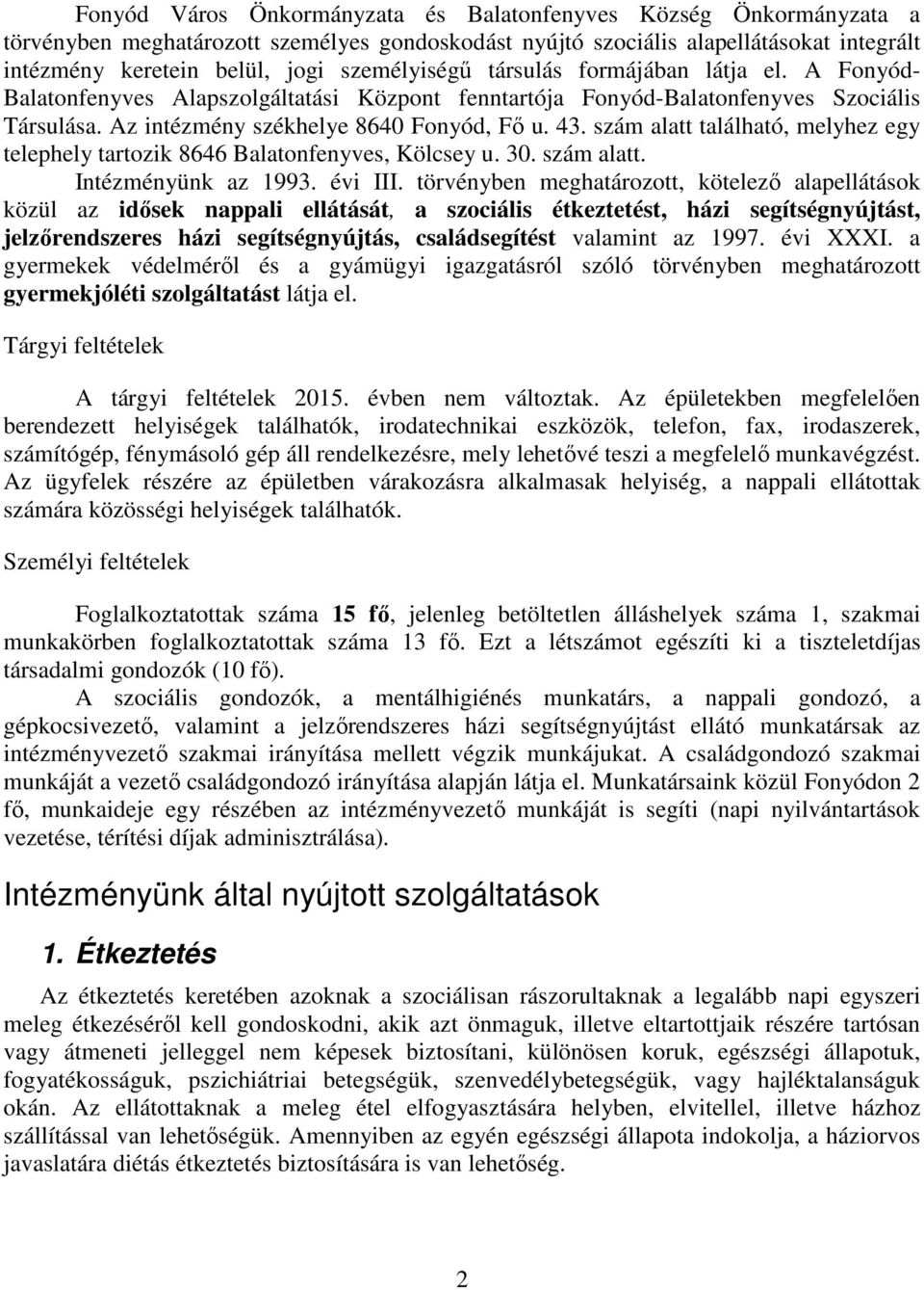 szám alatt található, melyhez egy telephely tartozik 8646 Balatonfenyves, Kölcsey u. 30. szám alatt. Intézményünk az 1993. évi III.