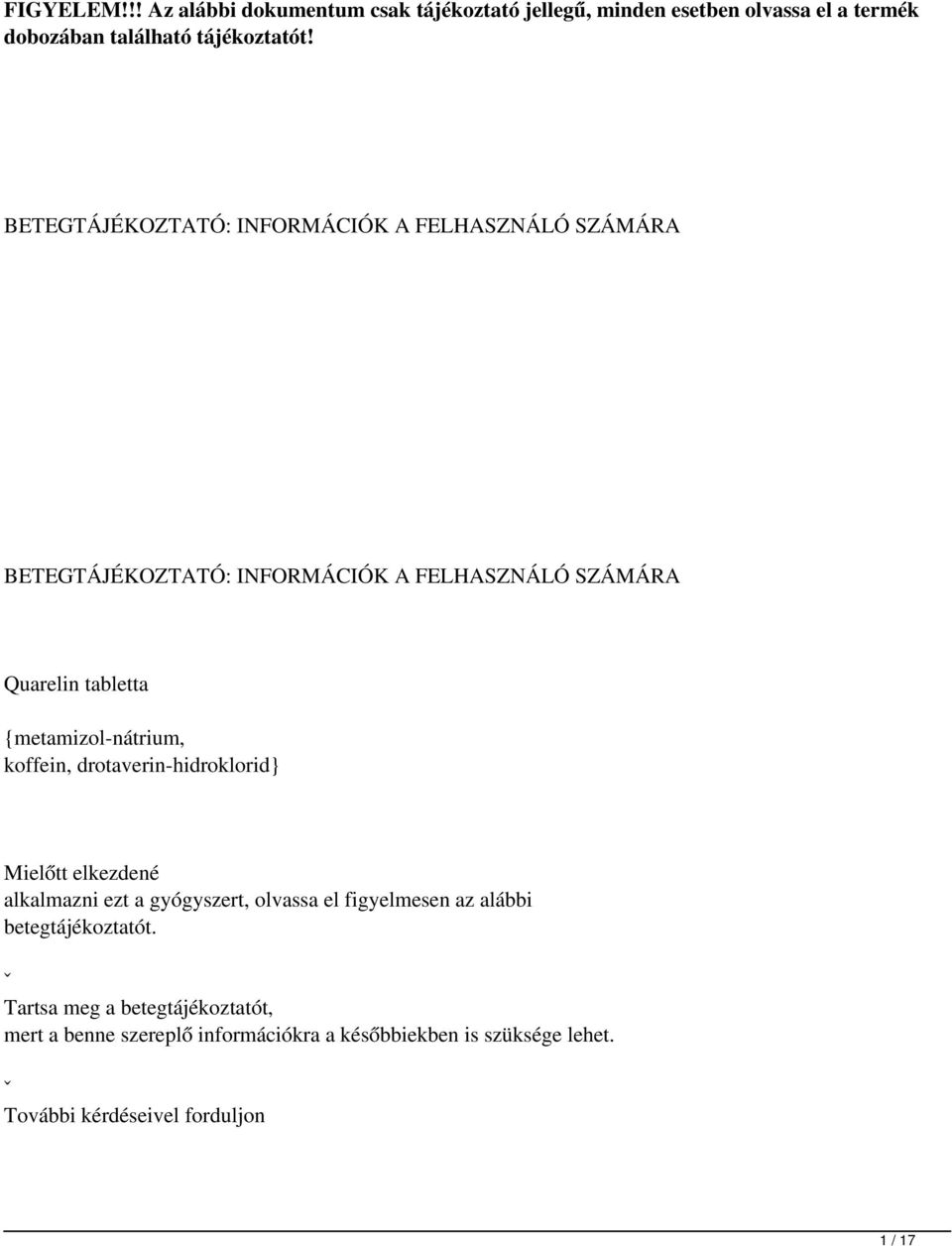 {metamizol-nátrium, koffein, drotaverin-hidroklorid} Mielőtt elkezdené alkalmazni ezt a gyógyszert, olvassa el figyelmesen az alábbi