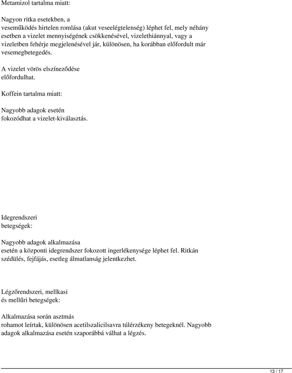 Koffein tartalma miatt: Nagyobb adagok esetén fokozódhat a vizelet-kiválasztás. Idegrendszeri betegségek: Nagyobb adagok alkalmazása esetén a központi idegrendszer fokozott ingerlékenysége léphet fel.