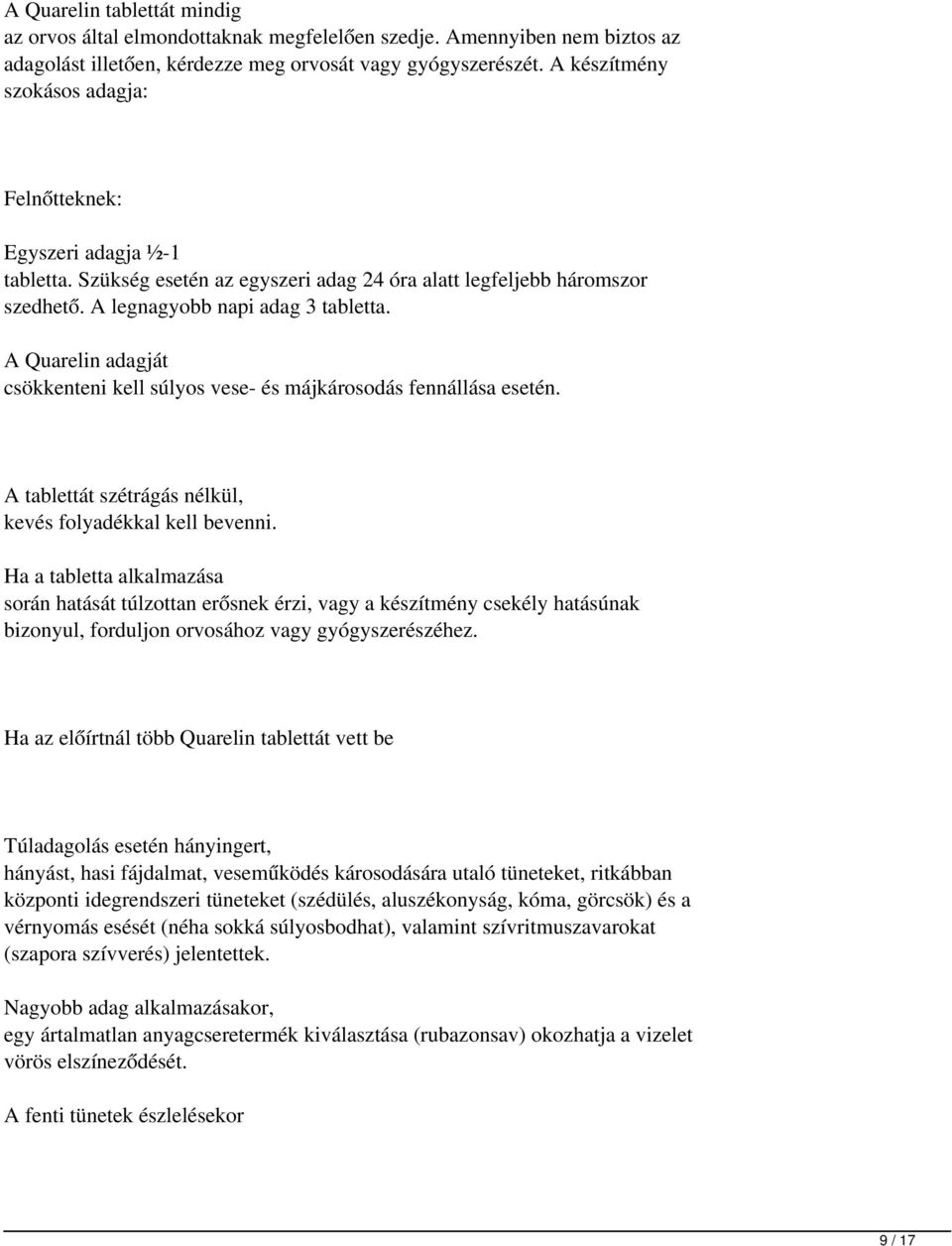 A Quarelin adagját csökkenteni kell súlyos vese- és májkárosodás fennállása esetén. A tablettát szétrágás nélkül, kevés folyadékkal kell bevenni.