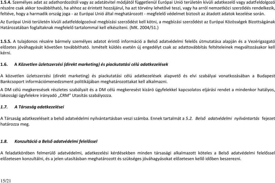 hozzájárul, ha azt törvény lehetővé teszi, vagy ha arról nemzetközi szerződés rendelkezik, feltéve, hogy a harmadik ország joga - az Európai Unió által meghatározott - megfelelő védelmet biztosít az