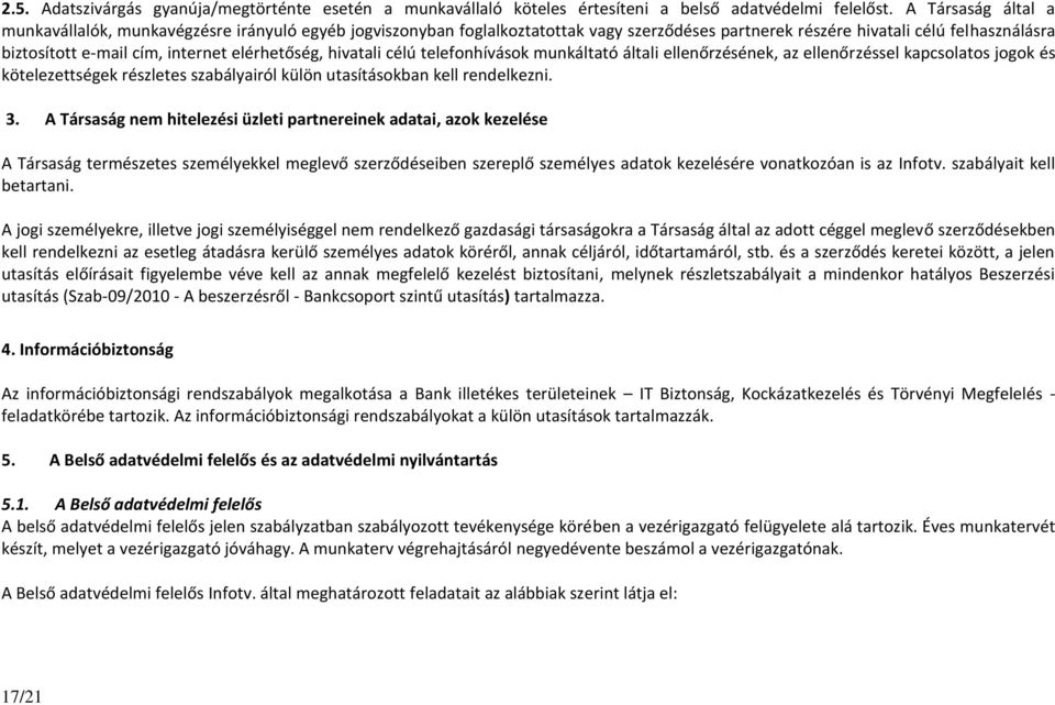 elérhetőség, hivatali célú telefonhívások munkáltató általi ellenőrzésének, az ellenőrzéssel kapcsolatos jogok és kötelezettségek részletes szabályairól külön utasításokban kell rendelkezni. 3.