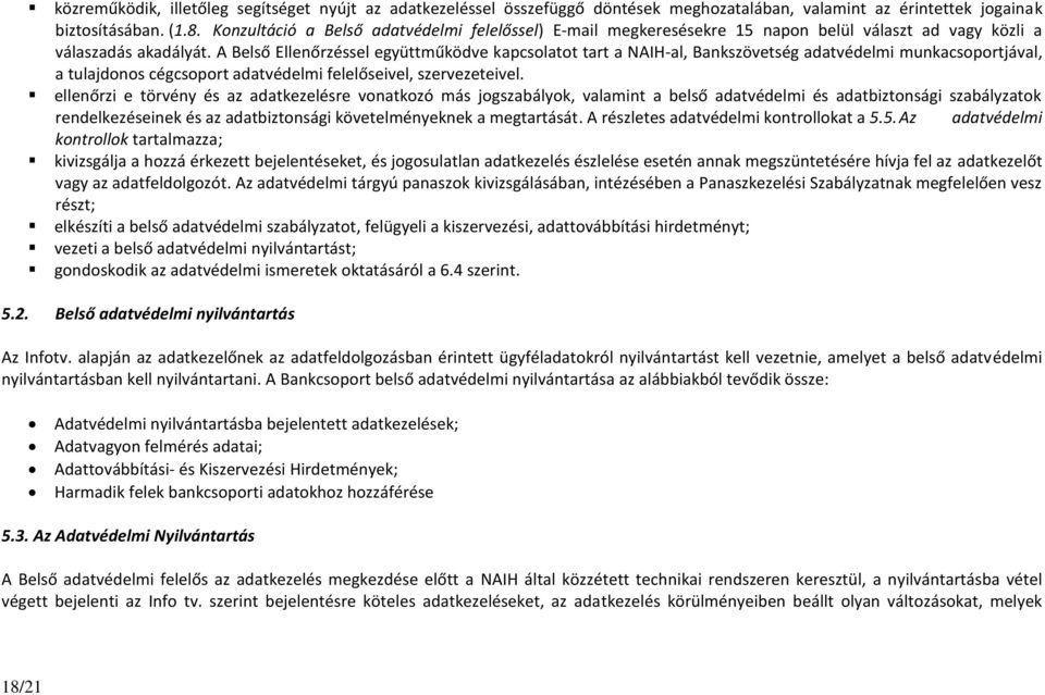 A Belső Ellenőrzéssel együttműködve kapcsolatot tart a NAIH-al, Bankszövetség adatvédelmi munkacsoportjával, a tulajdonos cégcsoport adatvédelmi felelőseivel, szervezeteivel.