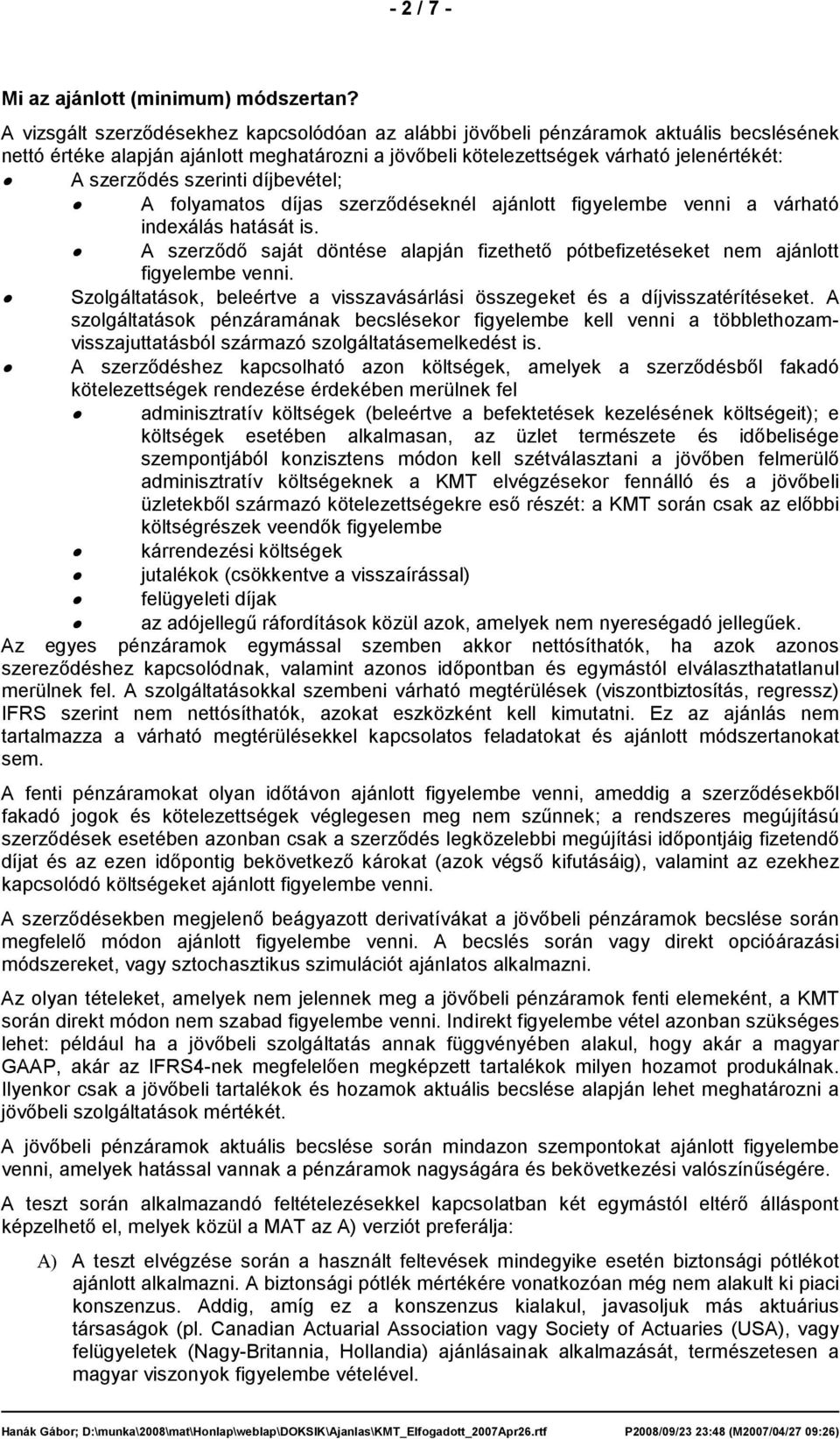 szerinti díjbevétel; A folyamatos díjas szerzıdéseknél ajánlott figyelembe venni a várható indexálás hatását is.