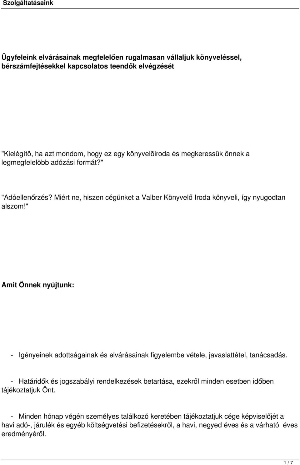 " Amit Önnek nyújtunk: - Igényeinek adottságainak és elvárásainak figyelembe vétele, javaslattétel, tanácsadás.