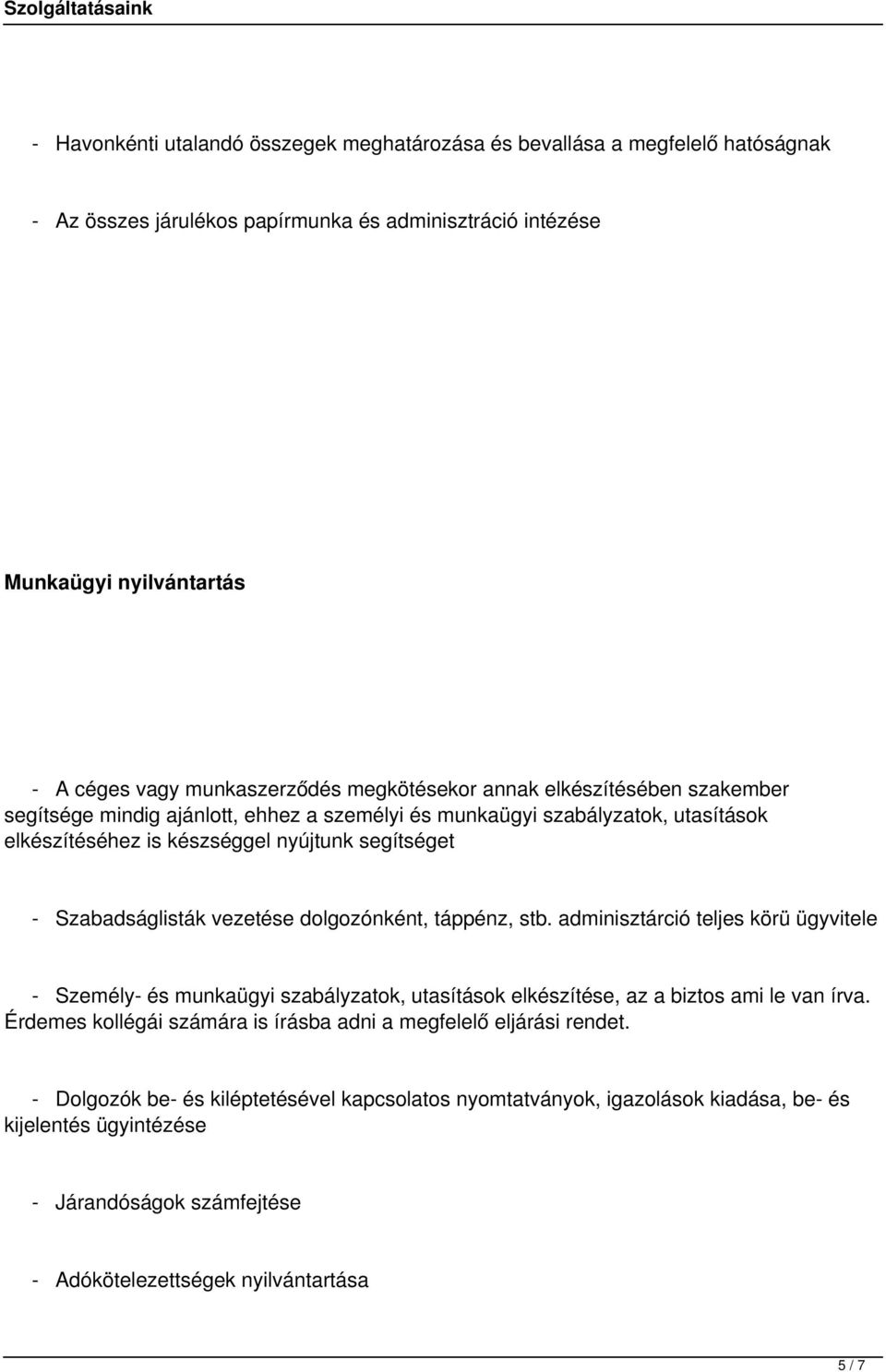 vezetése dolgozónként, táppénz, stb. adminisztárció teljes körü ügyvitele - Személy- és munkaügyi szabályzatok, utasítások elkészítése, az a biztos ami le van írva.