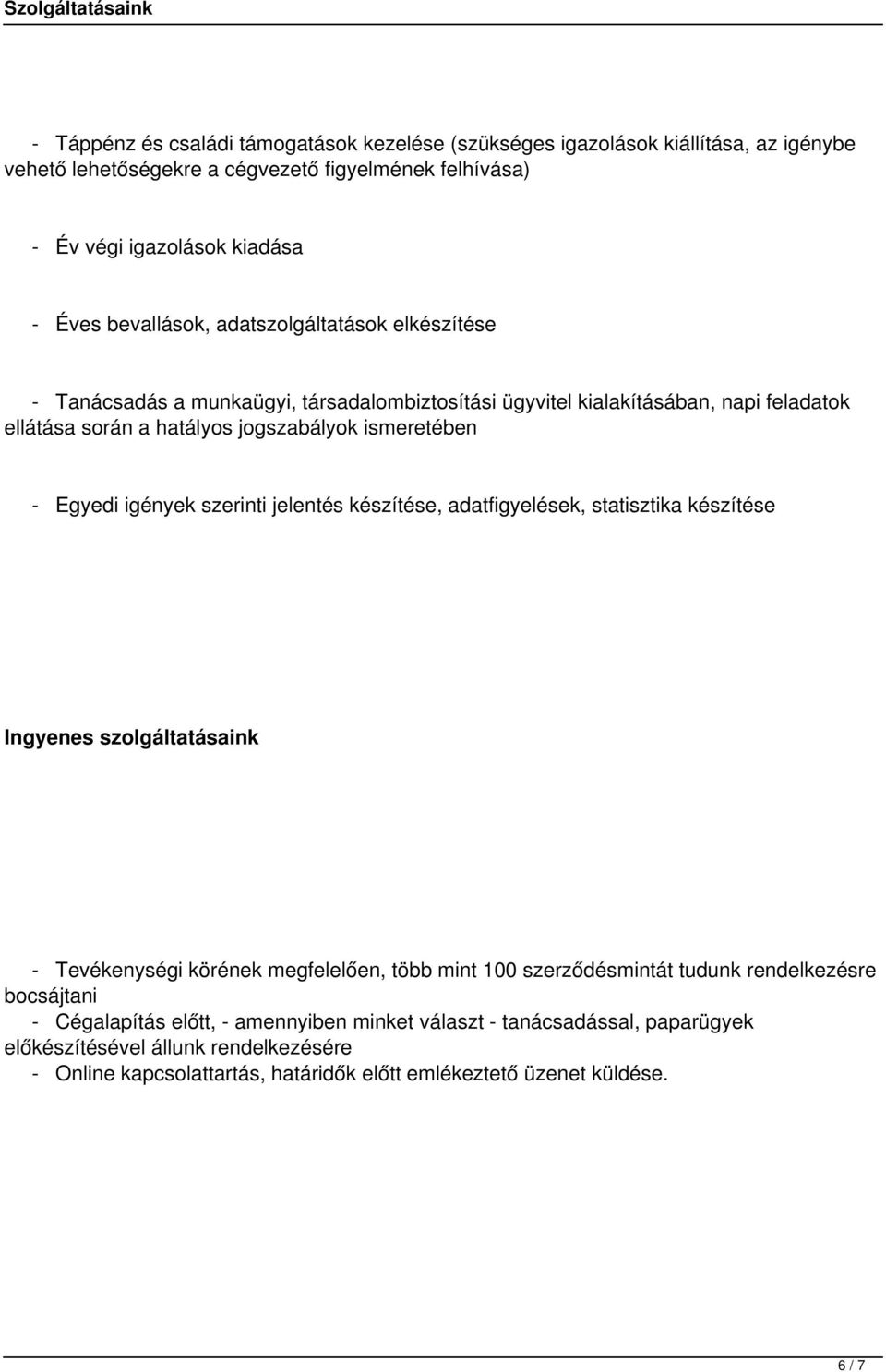 Egyedi igények szerinti jelentés készítése, adatfigyelések, statisztika készítése Ingyenes szolgáltatásaink - Tevékenységi körének megfelelően, több mint 100 szerződésmintát tudunk