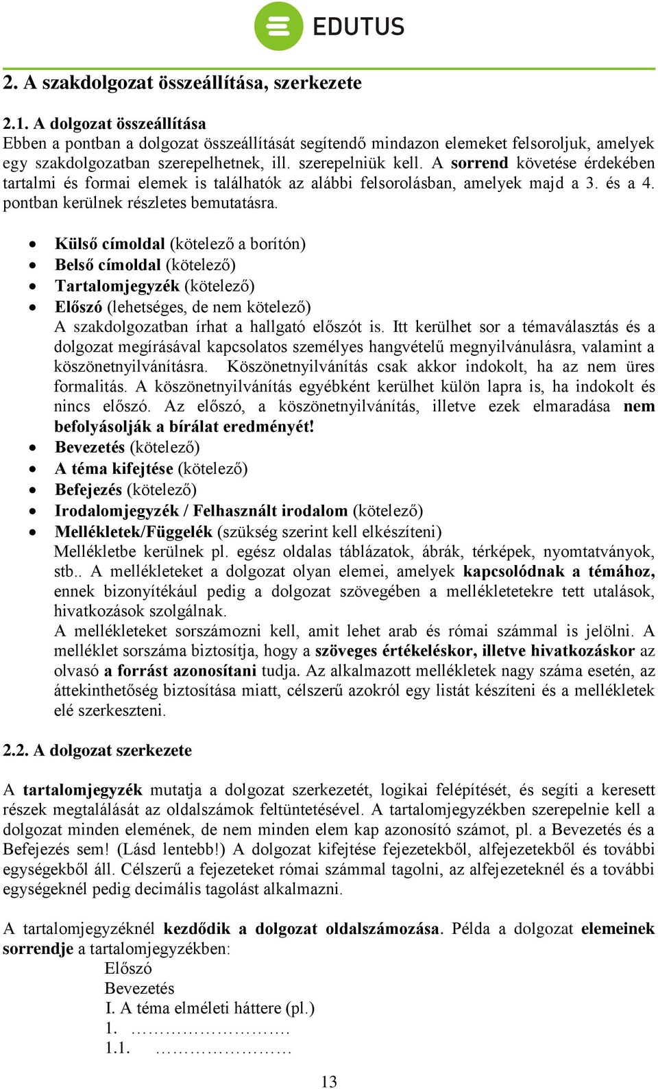 A sorrend követése érdekében tartalmi és formai elemek is találhatók az alábbi felsorolásban, amelyek majd a 3. és a 4. pontban kerülnek részletes bemutatásra.