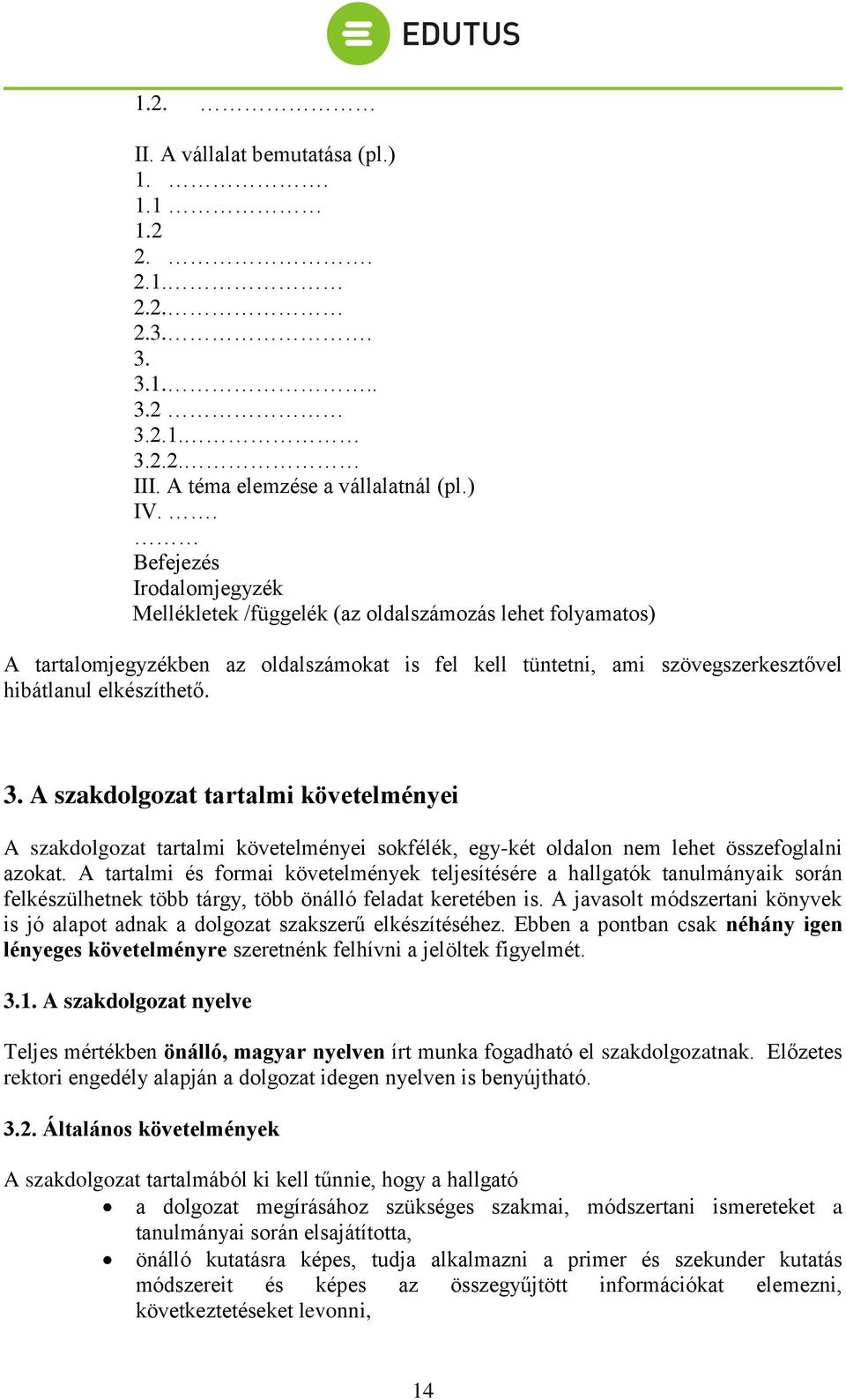 A szakdolgozat tartalmi követelményei A szakdolgozat tartalmi követelményei sokfélék, egy-két oldalon nem lehet összefoglalni azokat.