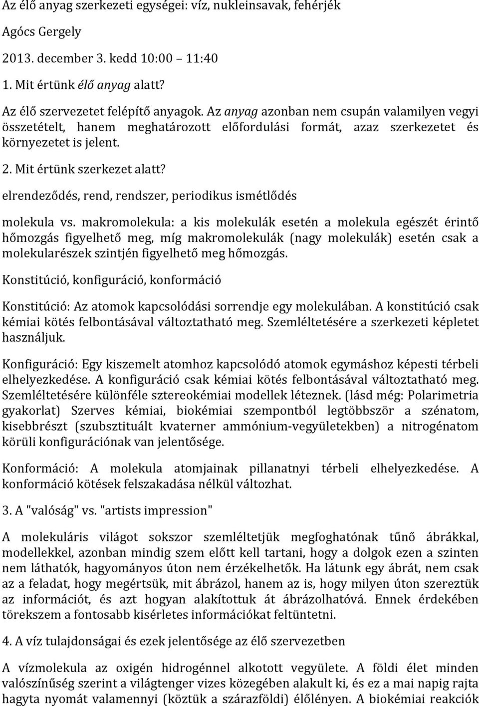 elrendeződés, rend, rendszer, periodikus ismétlődés molekula vs.