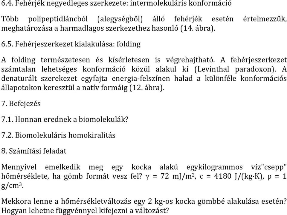 A denaturált szerekezet egyfajta energia- felszínen halad a különféle konformációs állapotokon keresztül a natív formáig (12. ábra). 7. Befejezés 7.1. Honnan erednek a biomolekulák? 7.2. Biomolekuláris homokiralitás 8.