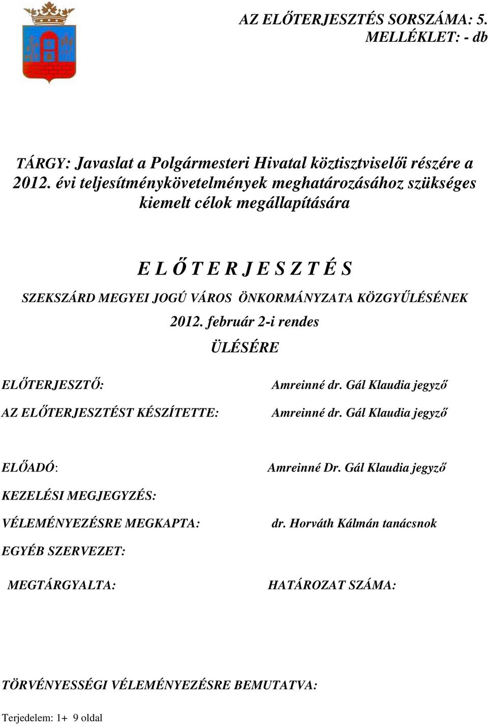 KÖZGYŐLÉSÉNEK 2012. február 2-i rendes ÜLÉSÉRE ELİTERJESZTİ: AZ ELİTERJESZTÉST KÉSZÍTETTE: Amreinné dr. Gál Klaudia jegyzı Amreinné dr.