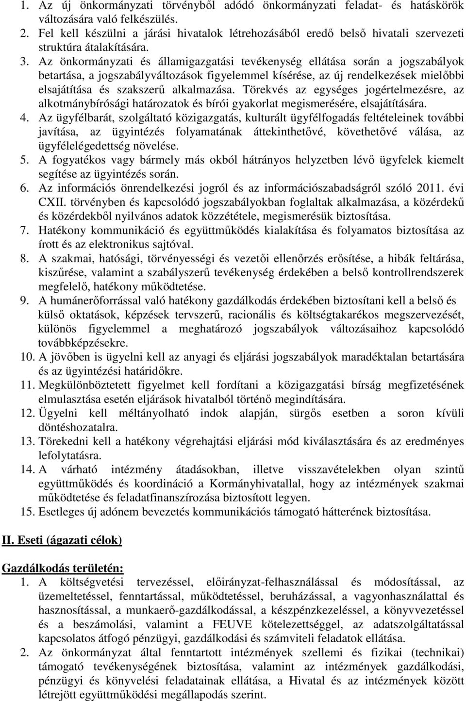 Az önkormányzati és államigazgatási tevékenység ellátása során a jogszabályok betartása, a jogszabályváltozások figyelemmel kísérése, az új rendelkezések mielıbbi elsajátítása és szakszerő