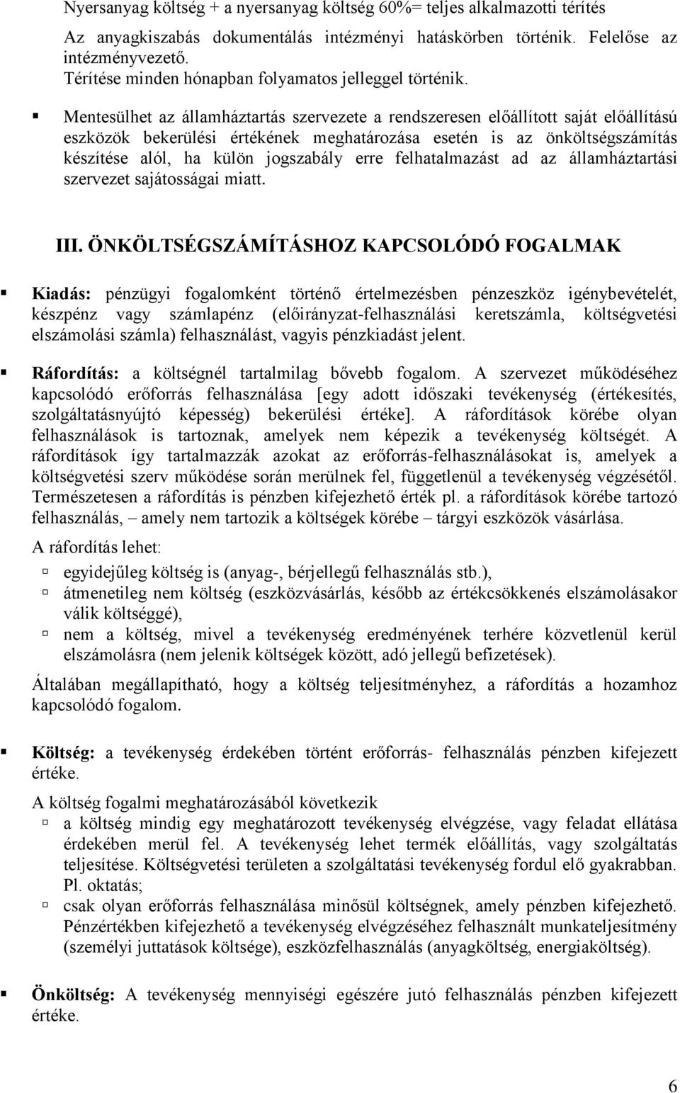 Mentesülhet az államháztartás szervezete a rendszeresen előállított saját előállítású eszközök bekerülési értékének meghatározása esetén is az önköltségszámítás készítése alól, ha külön jogszabály