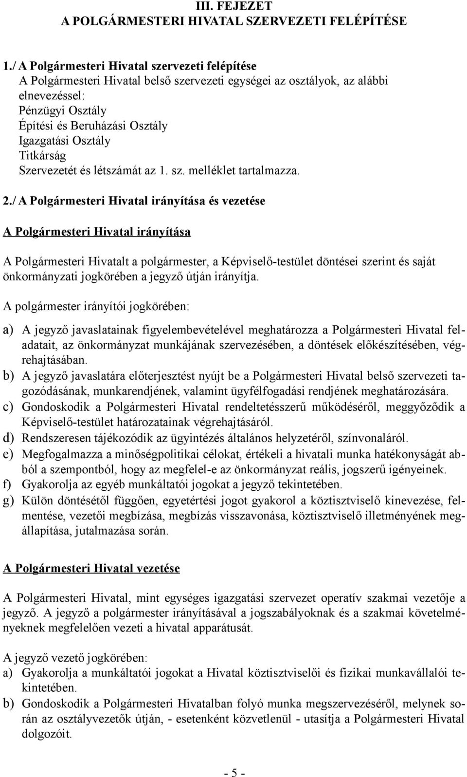 Osztály Titkárság Szervezetét és létszámát az 1. sz. melléklet tartalmazza. 2.