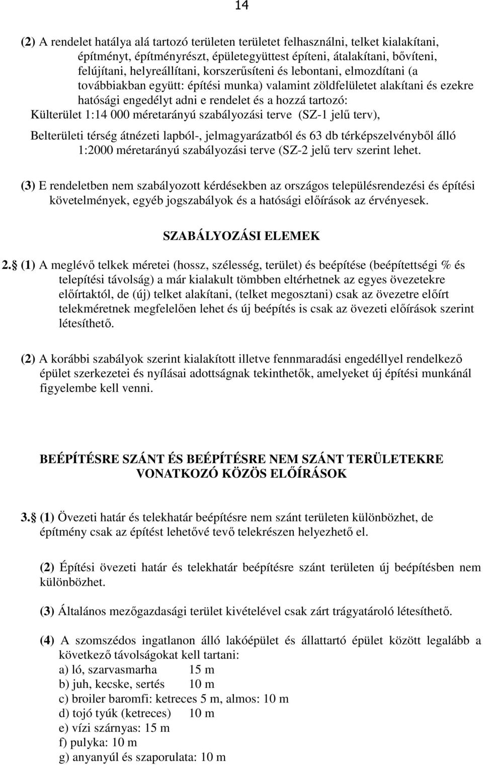 méretarányú szabályozási terve (SZ-1 jelű terv), Belterületi térség átnézeti lapból-, jelmagyarázatból és 63 db térképszelvényből álló 1:2000 méretarányú szabályozási terve (SZ-2 jelű terv szerint