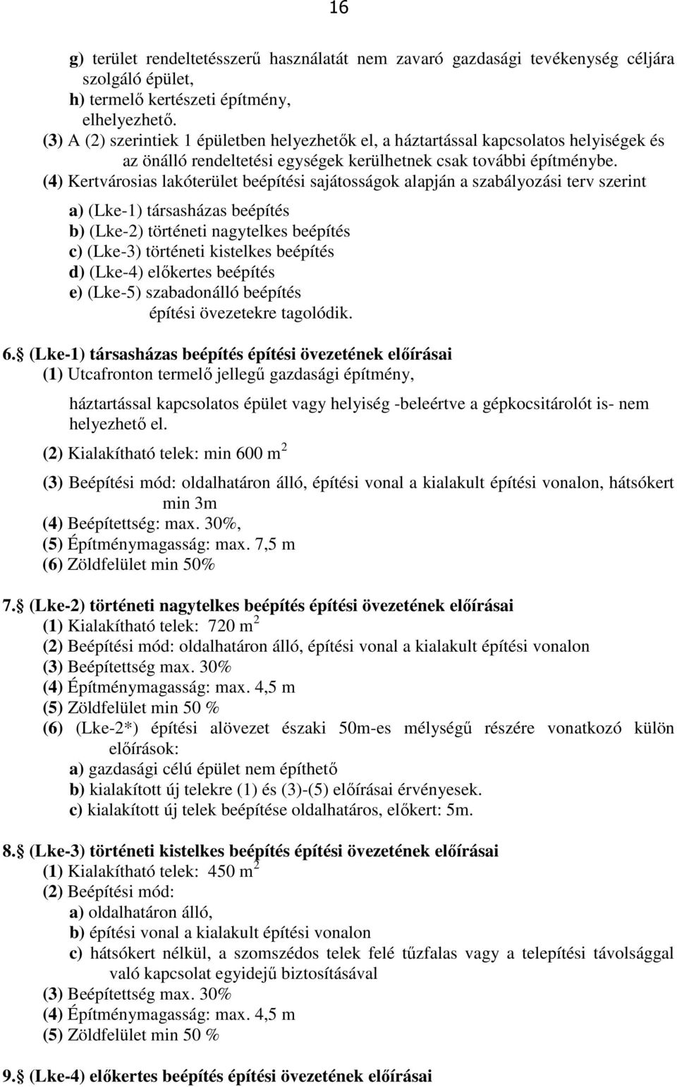 (4) Kertvárosias lakóterület beépítési sajátosságok alapján a szabályozási terv szerint a) (Lke-1) társasházas beépítés b) (Lke-2) történeti nagytelkes beépítés c) (Lke-3) történeti kistelkes