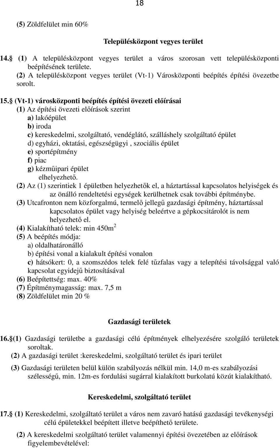 (Vt-1) városközponti beépítés építési övezeti előírásai (1) Az építési övezeti előírások szerint a) lakóépület b) iroda c) kereskedelmi, szolgáltató, vendéglátó, szálláshely szolgáltató épület d)