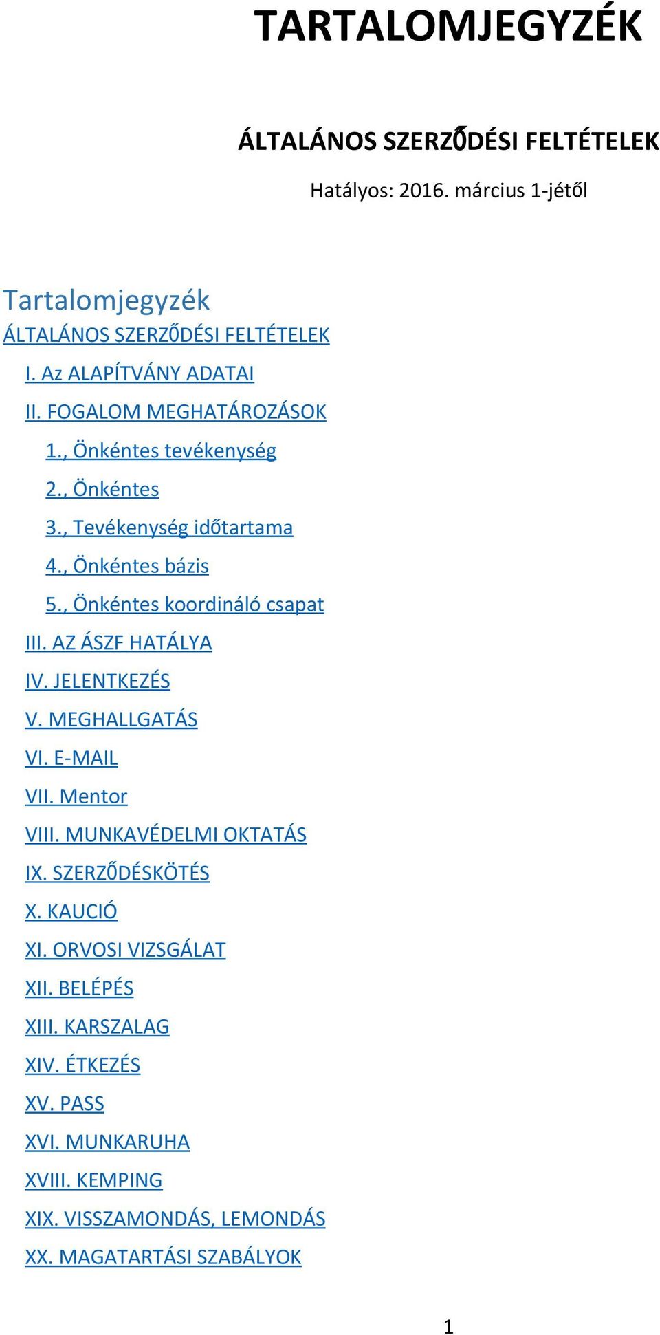 , Önkéntes koordináló csapat III. AZ ÁSZF HATÁLYA IV. JELENTKEZÉS V. MEGHALLGATÁS VI. E MAIL VII. Mentor VIII. MUNKAVÉDELMI OKTATÁS IX.