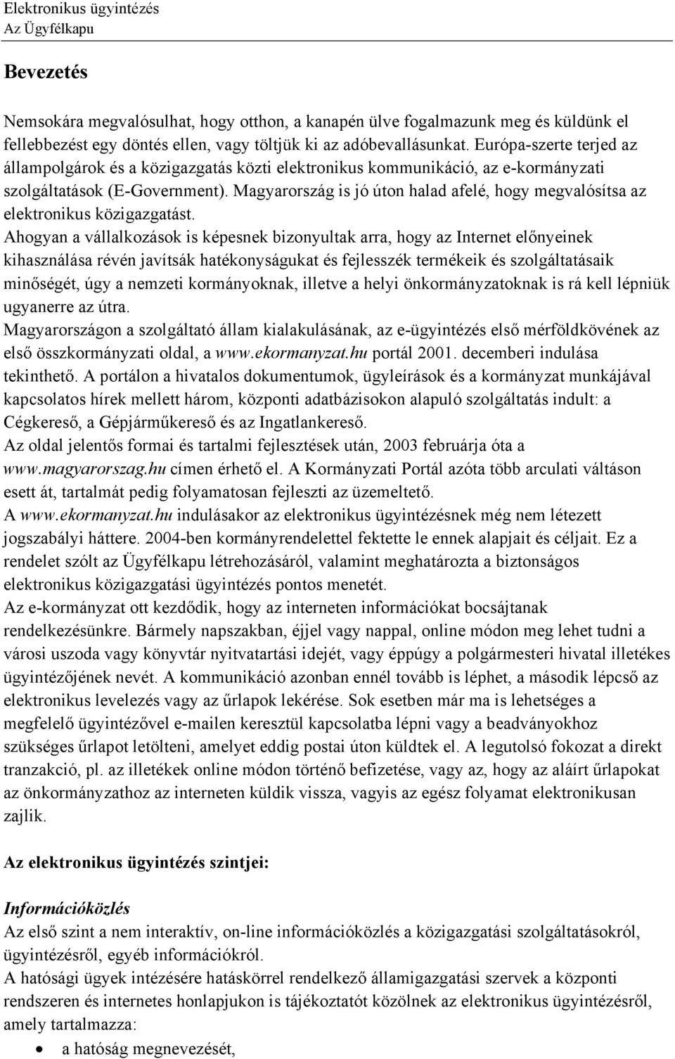 Magyarország is jó úton halad afelé, hogy megvalósítsa az elektronikus közigazgatást.