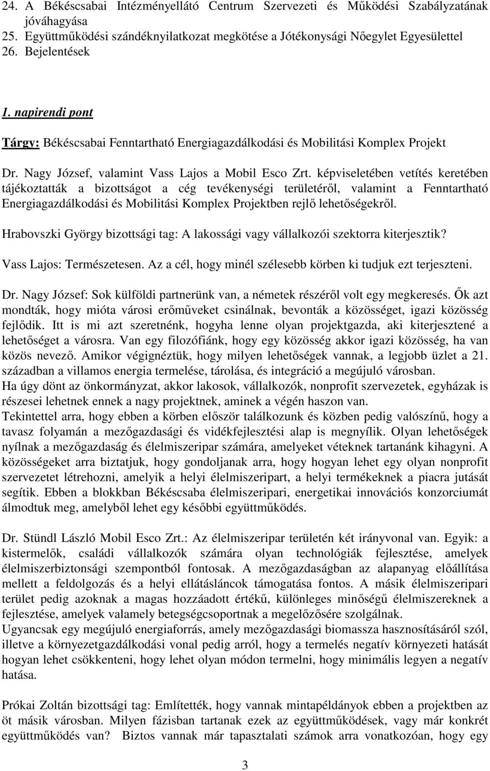 képviseletében vetítés keretében tájékoztatták a bizottságot a cég tevékenységi területéről, valamint a Fenntartható Energiagazdálkodási és Mobilitási Komplex Projektben rejlő lehetőségekről.