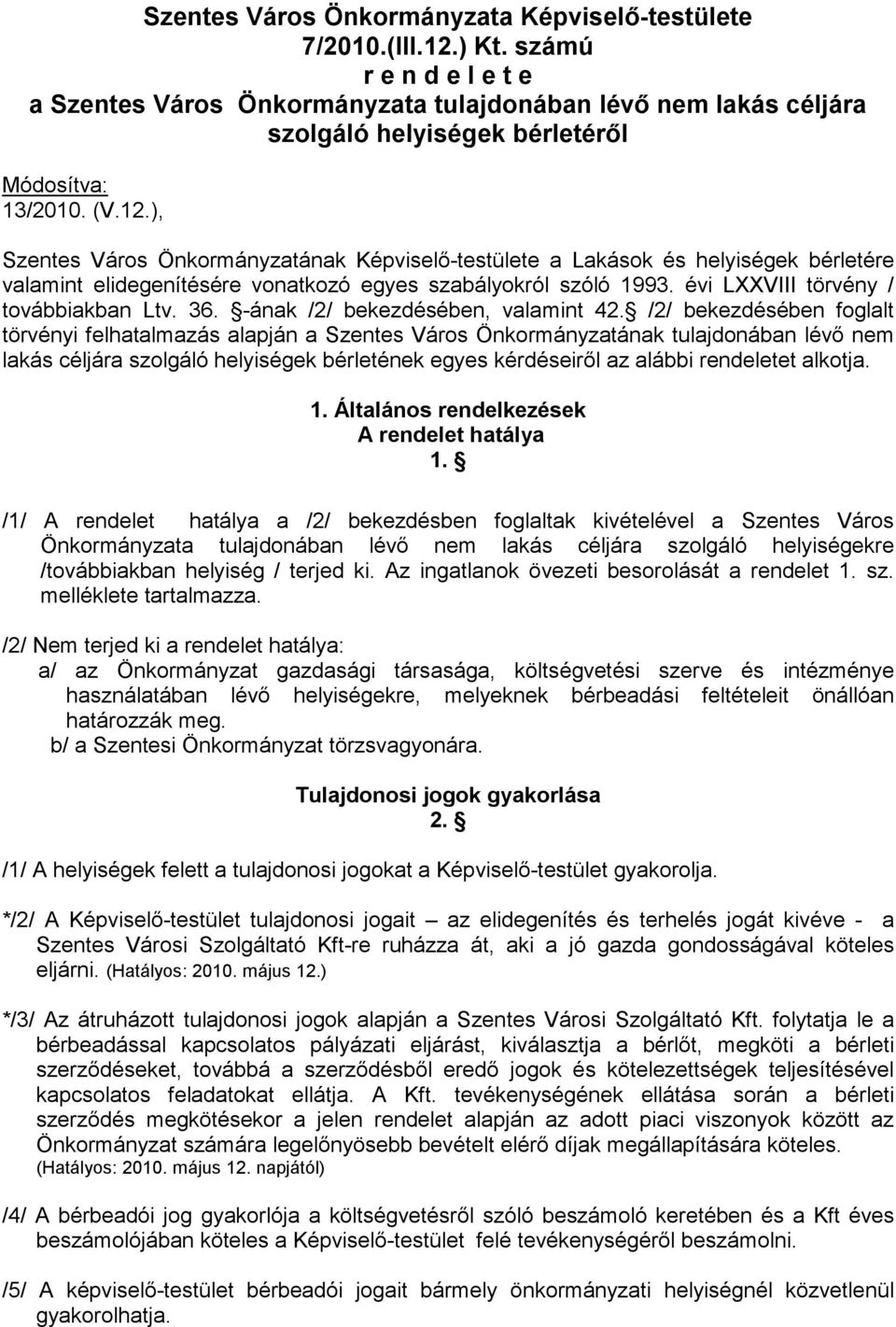 ), Szentes Város Önkormányzatának Képviselı-testülete a Lakások és helyiségek bérletére valamint elidegenítésére vonatkozó egyes szabályokról szóló 1993. évi LXXVIII törvény / továbbiakban Ltv. 36.