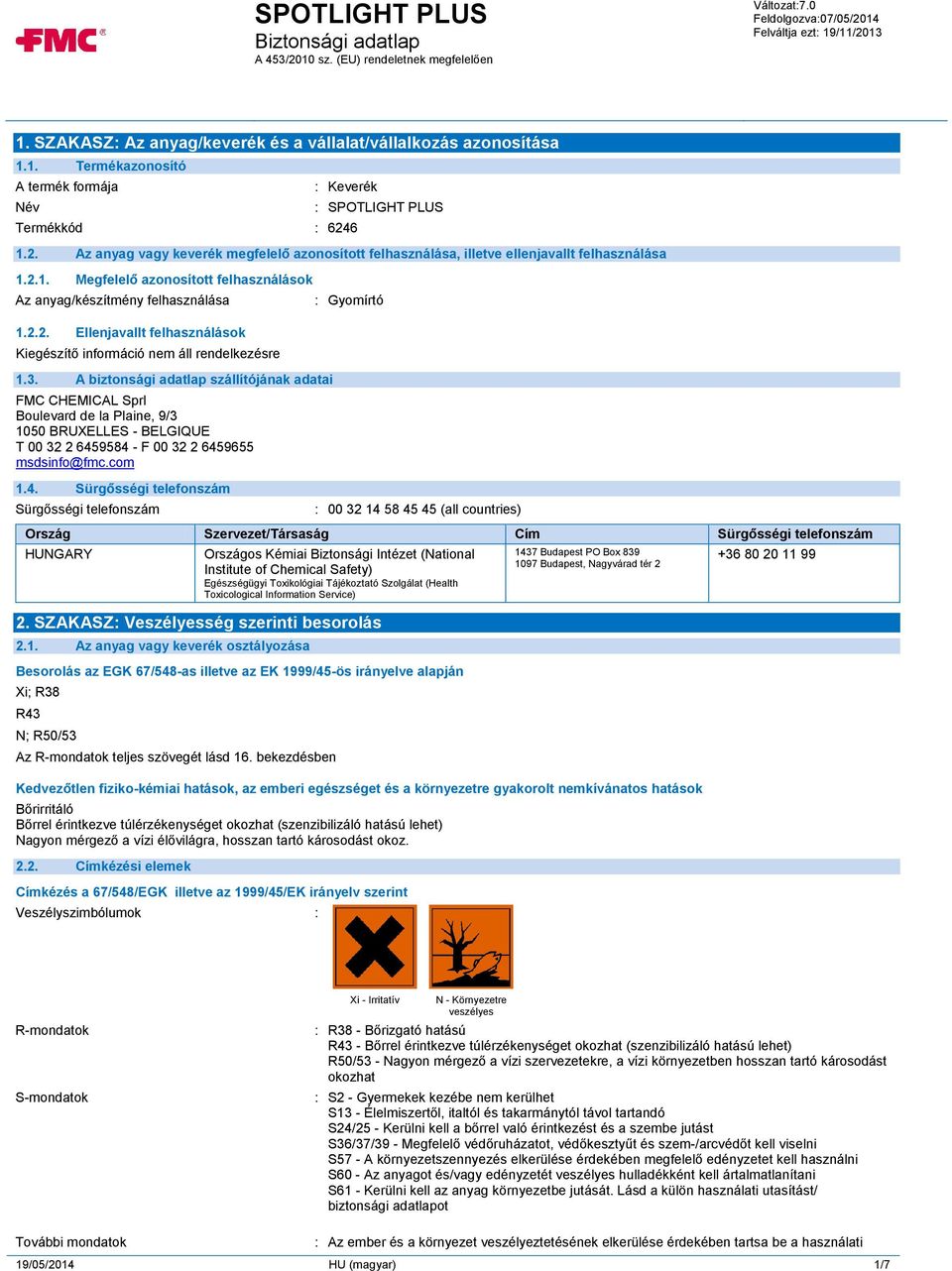 3. A biztonsági adatlap szállítójának adatai FMC CHEMICAL Sprl Boulevard de la Plaine, 9/3 1050 BRUXELLES - BELGIQUE T 00 32 2 645