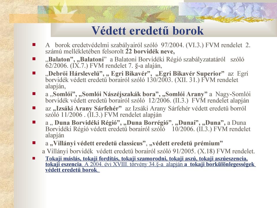 -a alaján, Debrői Hárslevelű, Egri Bikavér, Egri Bikavér Superior az Egri borvidék védett eredetű borairól szóló 130/2003. (XII. 31.