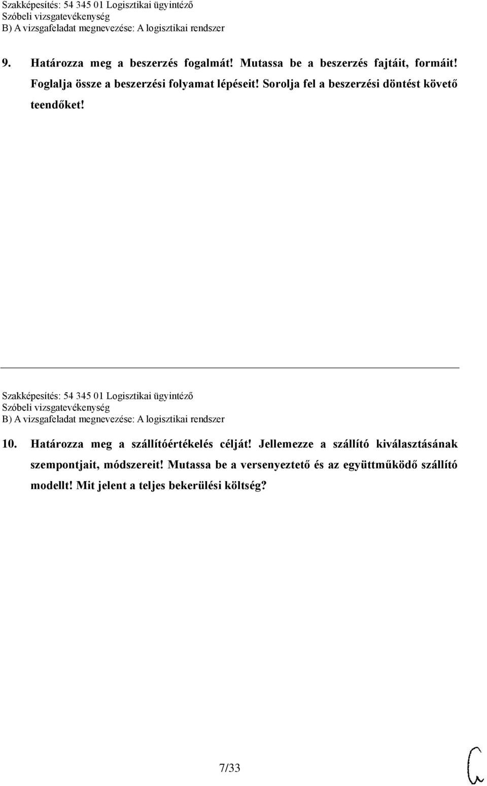 Szakképesítés: 54 345 01 Logisztikai ügyintéző 10. Határozza meg a szállítóértékelés célját!