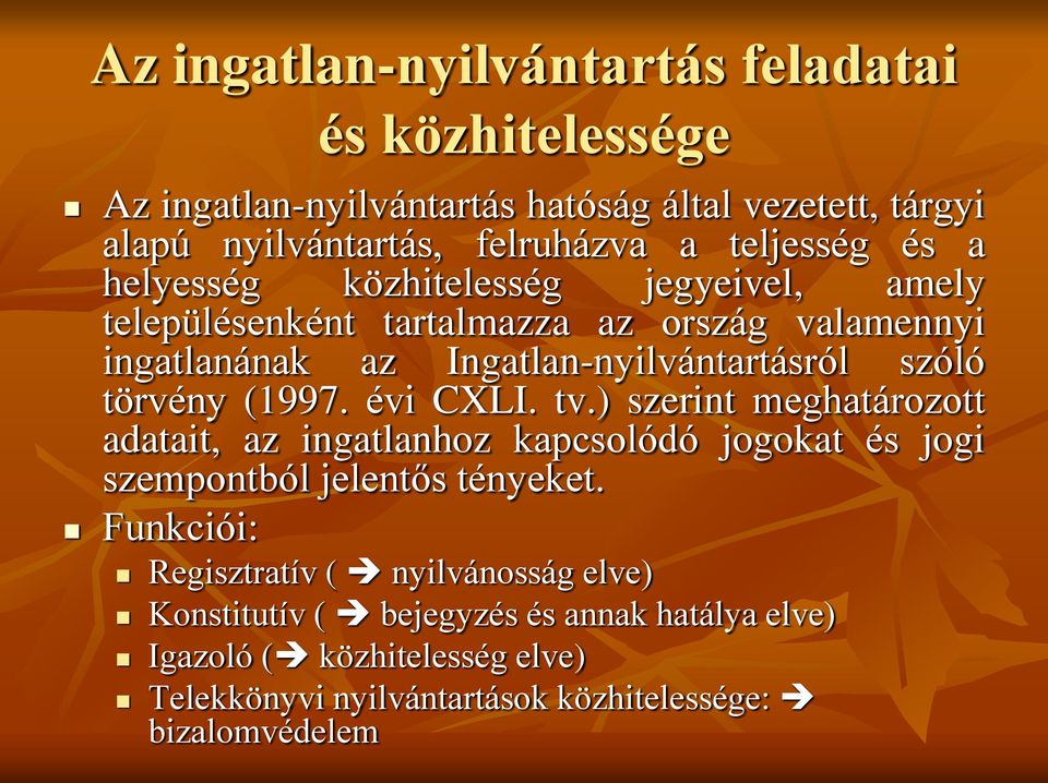 törvény (1997. évi CXLI. tv.) szerint meghatározott adatait, az ingatlanhoz kapcsolódó jogokat és jogi szempontból jelentős tényeket.