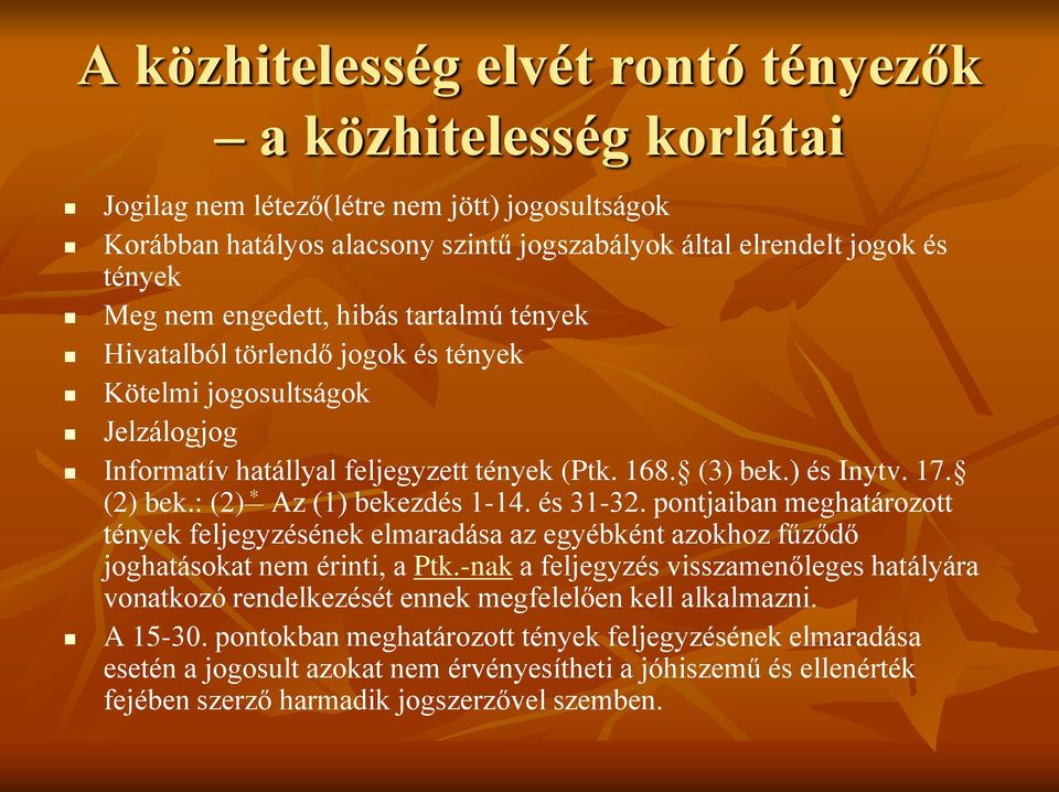 : (2) * Az (1) bekezdés 1-14. és 31-32. pontjaiban meghatározott tények feljegyzésének elmaradása az egyébként azokhoz fűződő joghatásokat nem érinti, a Ptk.