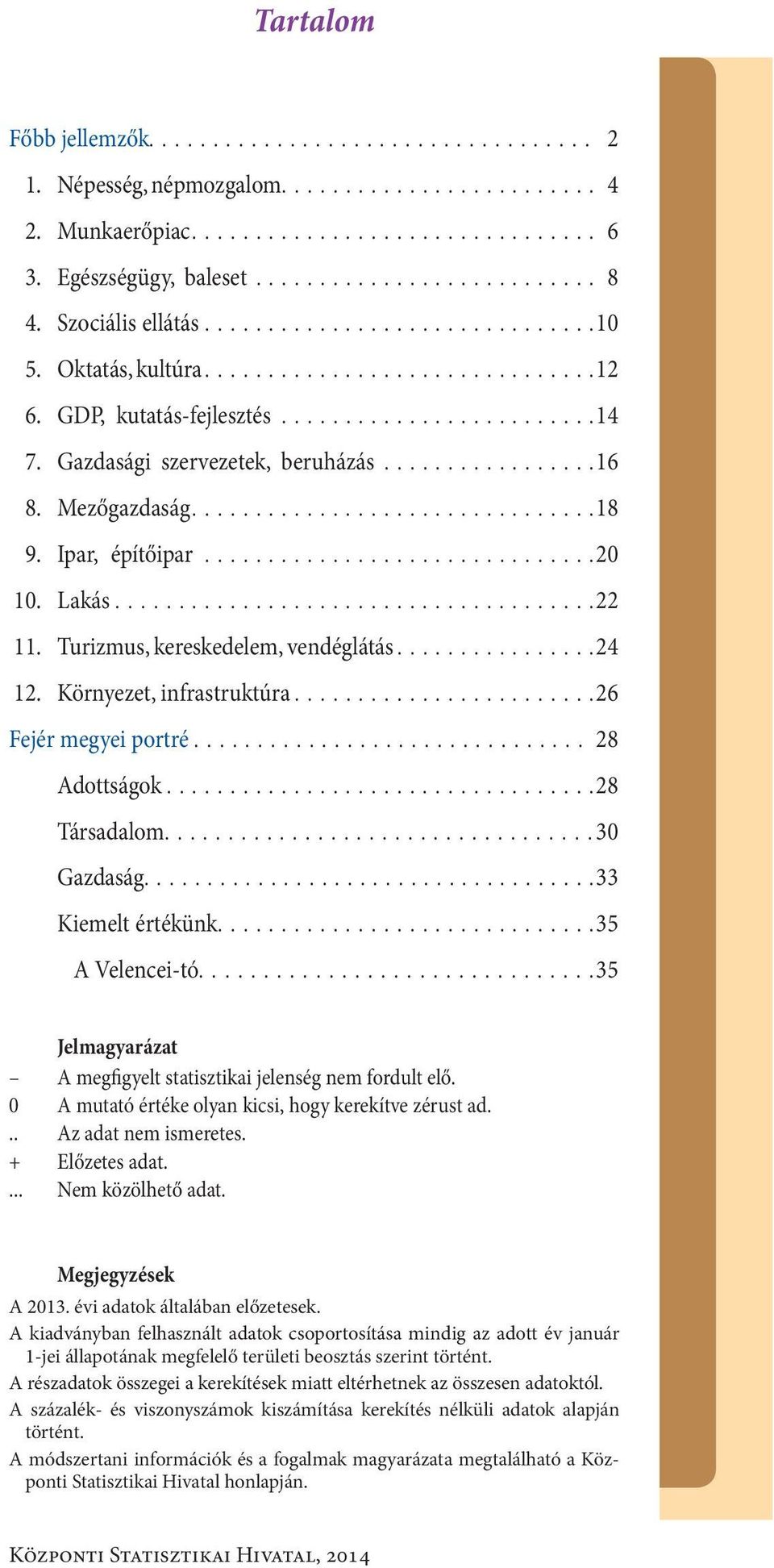 .. 28 Adottságok...28 Társadalom...30 Gazdaság....33 Kiemelt értékünk....35 A Velencei-tó....35 Jelmagyarázat A megfigyelt statisztikai jelenség nem fordult elő.