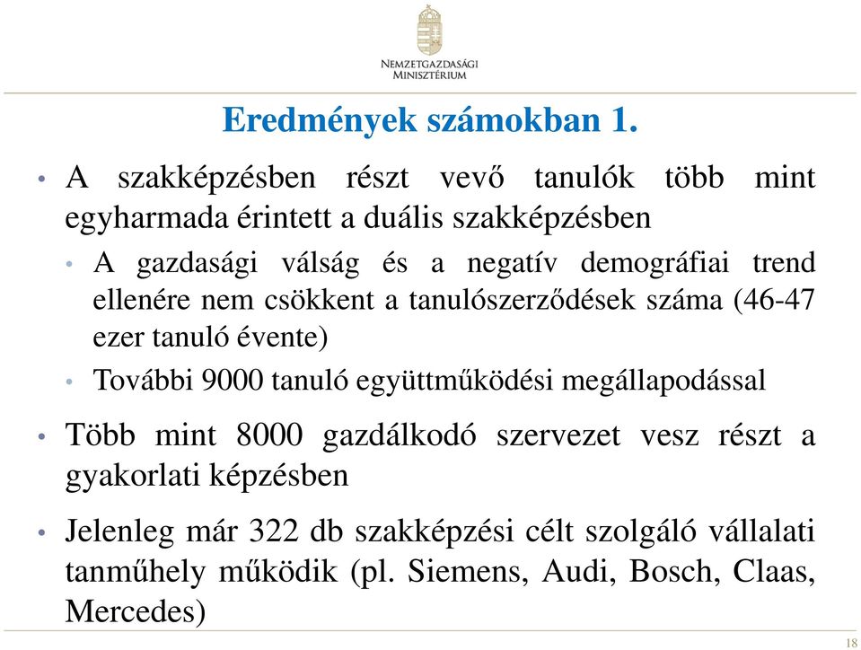 demográfiai trend ellenére nem csökkent a tanulószerződések száma (46-47 ezer tanuló évente) További 9000 tanuló