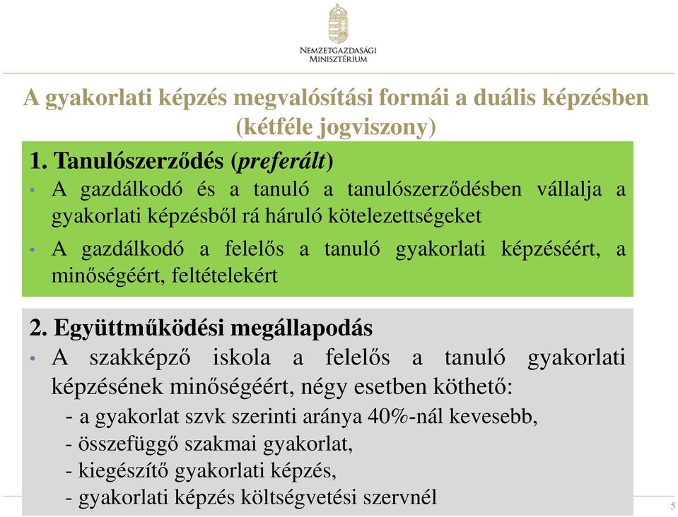 a felelős a tanuló gyakorlati képzéséért, a minőségéért, feltételekért 2.