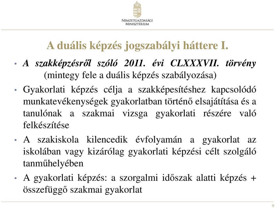 gyakorlatban történő elsajátítása és a tanulónak a szakmai vizsga gyakorlati részére való felkészítése A szakiskola kilencedik